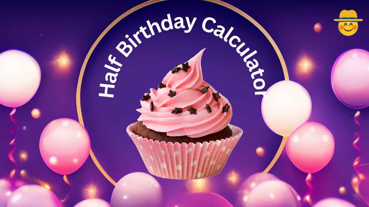 When is My Half Birthday? Half Birthday Calculator