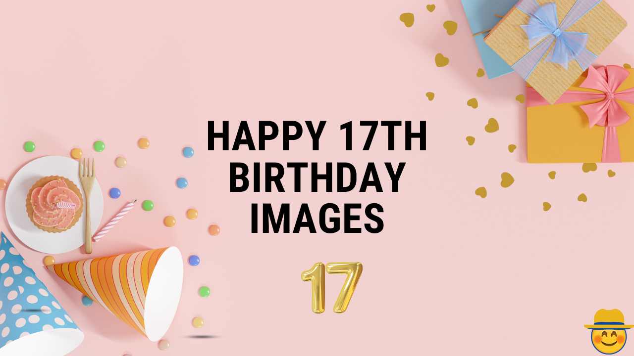 Happy 17th Birthday Images