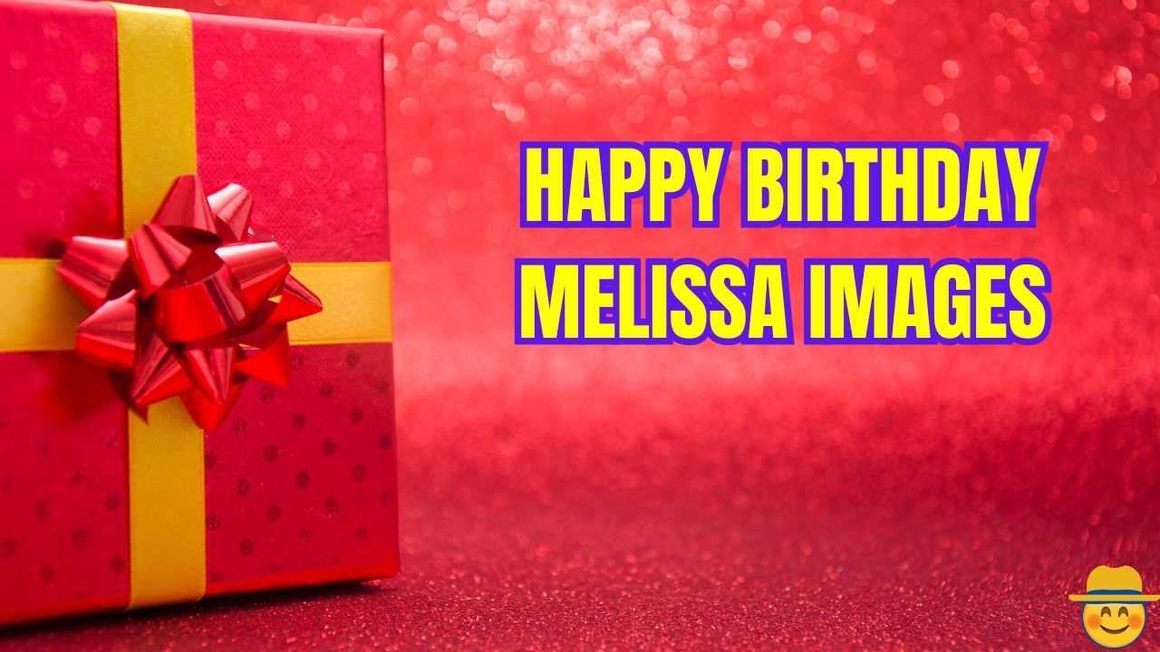 Happy Birthday Melissa